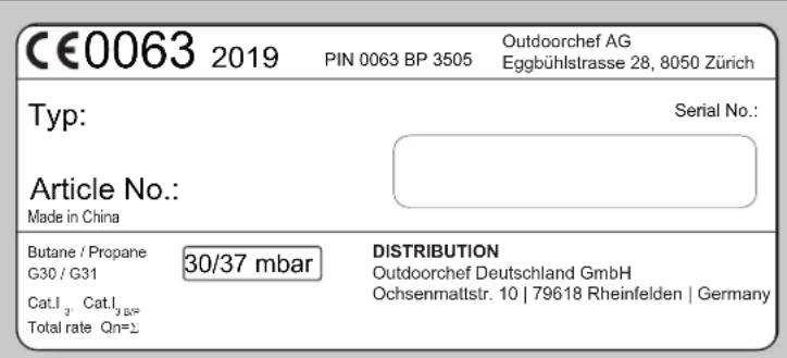 CE0063 2019 PIN 0063 BP 3505 Outdoorchef AG Eggbühlstrasse 28, 8050 Zürich Typ: Serial No.: Article No.: Made in China Butane / Propane 30/37 mbar DISTRIBUTION G30 / G31 Outdoorchef Deutschland GmbH Cat.I₃ Cat.I₄₅₆ Ochsenmaltstr. 10 | 79618 Rheinfelden | Germany Total rate Qn=Σ