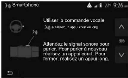 Smartphone Utiliser la commande vocale Réalisez un appui court ou long Attendez le signal sonore pour parler. Pour parler à nouveau réalisez un appui court. Pour fermer, réalisez un appui long.