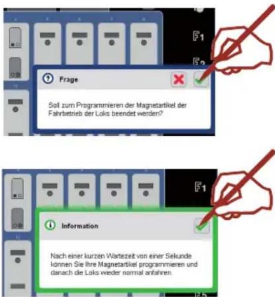 F1 F2 ? Frage Soll zum Programmieren der Magnetartikel der Fahrbetrieb der Loks beendet werden? F1 Information Nach einer kurzen Wartezeit von einer Sekunde können Sie ihre Magnetartikel programmieren und danach die Loks wieder normal anfahren.