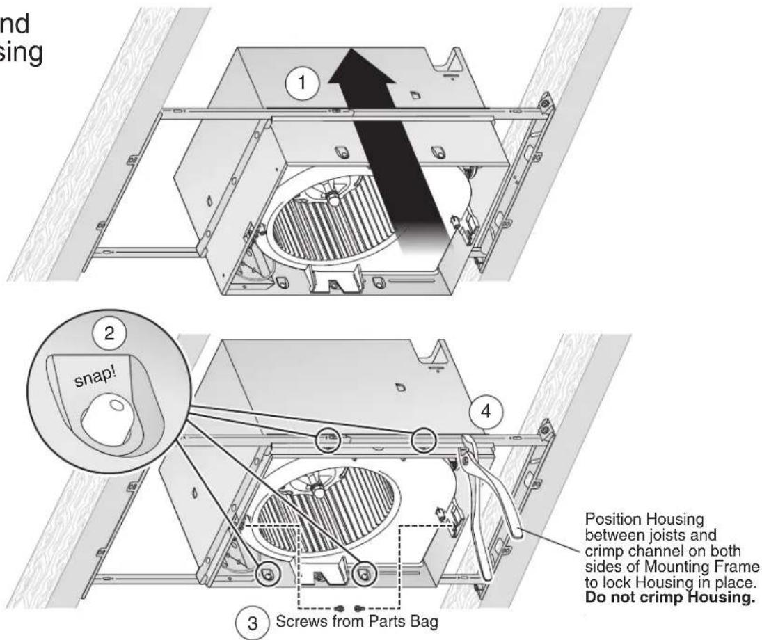 and sing 1 2 snap! 3 Screws from Parts Bag 4 Position Housing between joists and crimp channel on both sides of Mounting Frame to lock Housing in place. Do not crimp Housing.