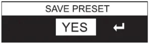 SAVE PRESET YES ←