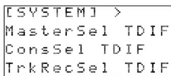 [SYSTEM] > MasterSel TDIF ConsSel TDIF TrkRecSel TDIF