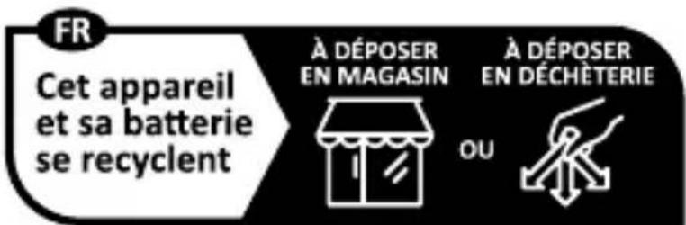 FR Cet appareil et sa batterie se recyclent À DÉPOSER EN MAGASIN À DÉPOSER EN DÉCHÊTERIE OU