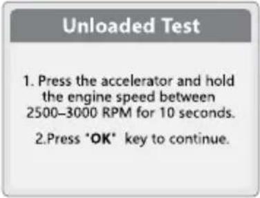 Unloaded Test 1. Press the accelerator and hold the engine speed between 2500-3000 RPM for 10 seconds. 2. Press 'OK' key to continue.