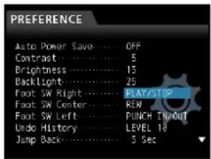 PREFERENCE Auto Power Save.... OFF Contrast.... 5 Brightness.... 15 Backlight.... 25 Foot SW Right.... PLAY/STOP Foot SW Center.... REW Foot SW Left.... PUNCH TIMEOUT Undo History.... LEVEL 18 Jump Back.... 5 Sec
