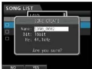 SONG LIST LOAD SONS_CREATE Name: SONG_0002 Bit: 10bit Hz: 44.1kHz Are you sure? NO YES