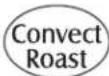MAYTAG MEW5630DDB - To set Convect Roast: - 1