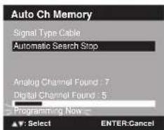 Auto Ch Memory Signal Type Cable Automatic Search Stop Analog Channel Found : 7 Digital Channel Found : 5 Programming Now Select ENTER:Cancel