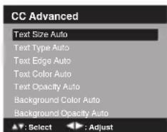 CC Advanced Text Size Auto Text Type Auto Text Edge Auto Text Color Auto Text Opacity Auto Background Color Auto Background Opacity Auto ▲: Select ▶: Adjust