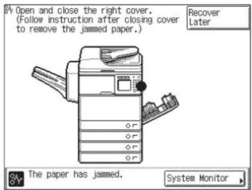 Open and close the right cover. (Follow instruction after closing cover to remove the jammed paper.) Recover Later The paper has jammed. System Monitor