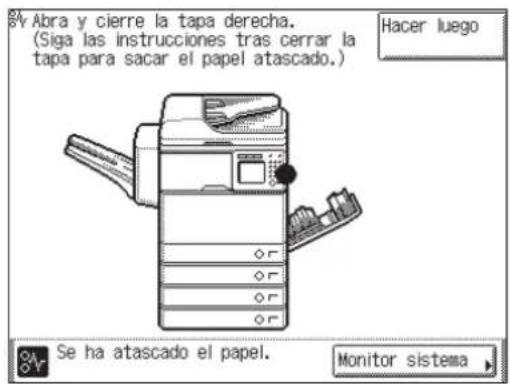Abra y cierre la tapa derecha. (Siga las instrucciones tras cerrar la tapa para sacar el papel atascado.) Hacer luego Se ha atascado el papel. Monitor sistema