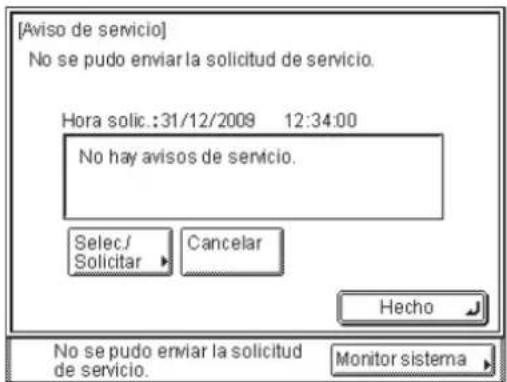 [Aviso de servicio] No se pudo enviar la solicitud de servicio. Hora solic.:31/12/2009 12:34:00 No hay avisos de servicio. Selec./ Solicitar ▶ Cancelar Hecho No se pudo enviar la solicitud de servicio. Monitor sistema