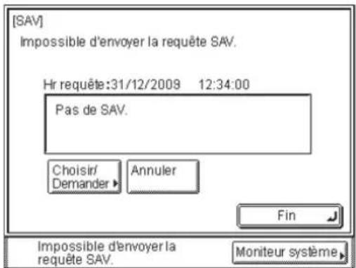 [SAV] Impossible d'envoyer la requête SAV. Hr requête:31/12/2008 12:34:00 Pas de SAV. Choisir/ Demander Annuler Fin Impossible d'envoyer la requête SAV. Moniteur système