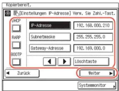 Kopierbereit. [Einstellungen IP-Adresse] Verw. Sie Zahl.-Tast. UHCP IP-Adresse 192.168.000.210 RARP Subnetmaske 255.255.255.0 Gateway-Adresse 192.169.000.0 BOOTP Löschtaste Zurück Weiter Systemmonitor