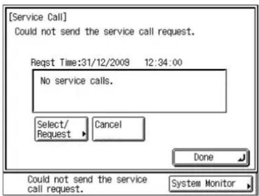 [Service Call] Could not send the service call request. Reqst Time:31/12/2009 12:34:00 No service calls. Select/ Request Cancel Done Could not send the service call request. System Monitor