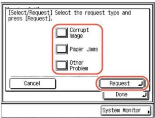 [Select/Request] Select the request type and press [Request]. Corrupt Image Paper Jams Other Problem Cancel Request Done System Monitor