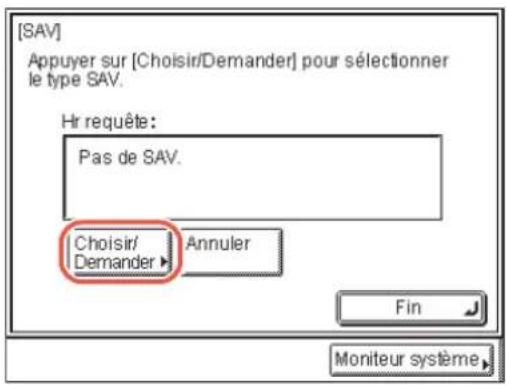 [SAV] Appuyer sur [Choisir/Demander] pour sélectionner le type SAV. Hr requête: Pas de SAV. Choisir/ Demander ▶ Annuler Fin Moniteur système
