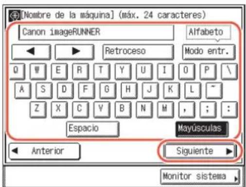 [Nombre de la máquina] (máx. 24 caracteres) Canon imageRUNNER Alfabeto Retroceso Modo entr. Espacio Mayúsculas Anterior Siguiente Monitor sistema