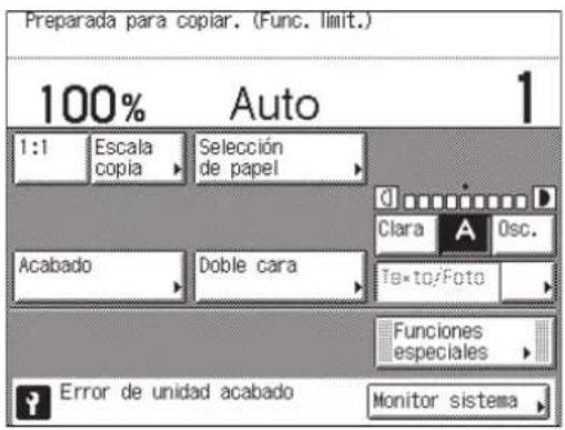 Preparada para copiar. (Func. limit.) 100% Auto 1 1:1 Escala copia ▶ Selección de papel ▶ Clara A Osc. Acabado Doble cara Te*to/Foto Funciones especiales ▶ Error de unidad acabado Monitor sistema