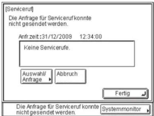 [Serviceruf] Die Anfrage für Serviceruf konnte nicht gesendet werden. Anfr.zeit:31/12/2009 12:34:00 Keine Servicerufe. Auswahl Anfrage Abbruch Fertig Die Anfrage für Serviceruf konnte nicht gesendet werden. Systemmonitor