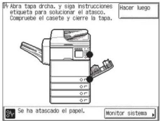 Abra tapa drcha. y siga instrucciones etiqueta para solucionar el atasco. Compruebe el casete y cierre la tapa. Hacer luego Se ha atascado el papel. Monitor sistema