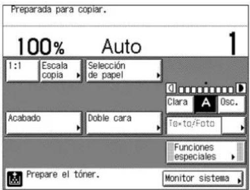 Preparada para copiar. 100% Auto 1 1:1 Escala copia > Selección de papel > Clara A Osc. Acabado Doble cara to-to/Foto > Funciones especiales > Prepare el tóner. Monitor sistema >