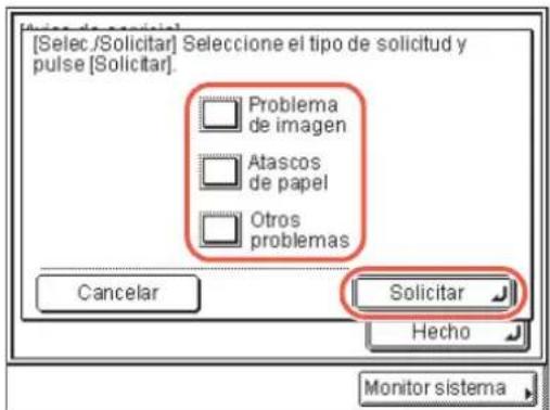 [Selec /Solicitar] Seleccione el tipo de solicitud y pulse [Solicitar]. Problema de imagen Atascos de papel Otros problemas Cancelar Solicitar Hecho Monitor sistema