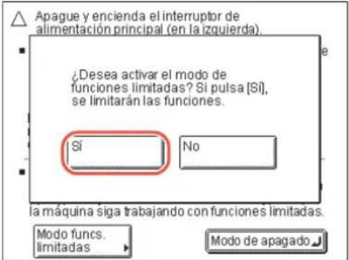 Apague y encienda el interruptor de alimentación principal (en la izquierda). ¿Desea activar el modo de funciones limitadas? Si pulsa [Si], se limitarán las funciones. Sí No la máquina siga trabajando con funciones limitadas. Modo funcs. Limitadas Modo de apagado