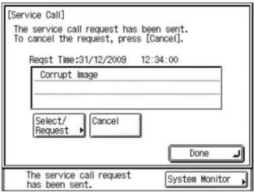 [Service Call] The service call request has been sent. To cancel the request, press [Cancel]. Reqst Time:31/12/2009 12:34:00 Corrupt Image Select/ Request Cancel Done The service call request has been sent. System Monitor