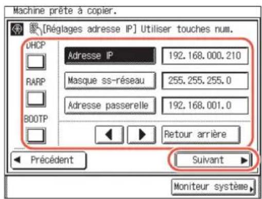 Machine prête à copier. [Réglages adresse IP] Utiliser touches num. UHCP Adresse IP 192.168.000.210 RARP Masque ss-réseau 255.255.255.0 Adresse passerelle 192.168.001.0 BOOTP Retour arrière Précédent Suivant Moniteur système