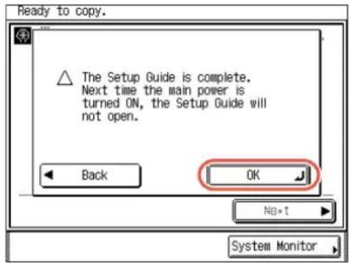 Ready to copy. The Setup Guide is complete. Next time the main power is turned ON, the Setup Guide will not open. Back OK No*1 System Monitor