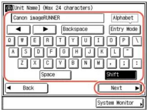 [Unit Name] (Max 24 characters) Canon imageRUNNER Alphabet Backspace Entry Mode Q W E R T Y U I O P \ A S D F G H J K L ~ Z X C V B N M , ; : : Space Shift Back Next System Monitor
