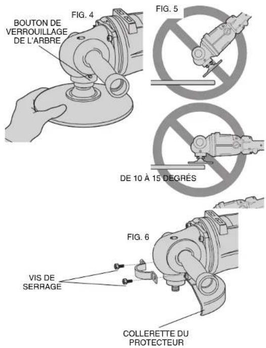 BOUTON DE VERROUILLAGE DE L'ARBRE FIG. 4 FIG. 5 DE 10 À 15 DEGRÉS FIG. 6 VIS DE SERRAGE COLLERETTE DU PROTECTEUR
