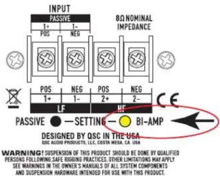 INPUT PASSIVE 8Ω NOMINAL IMPEDANCE 1+ 1- POS NEG POS NEG POS NEG POS NEG 1+ 1- LF HF 2+ 2- CE PASSIVE ●—SETTING ● BI-AMP DESIGNED BY QSC IN THE USA QSC AUDIO PRODUCTS, LLC, COSTA MESA, CA, USA WARNING! SUSPENSION OF THIS PRODUCT SHOULD BE DONE BY QUALIFIED PERSONS FOLLOWING SAFE RIGGING PRACTICES. OTHER LIMITATIONS MAY APPLY SEE WARNINGS IN THE OWNER'S MANUALS OF ALL SYSTEM COMPONENTS AND SUSPENSION HARDWARE INTENDED FOR USE WITH THIS PRODUCT.