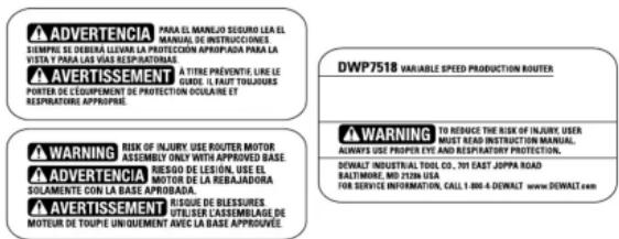 ADVERTENCIA PARA EL MANUJO SIGUIRO LEA EL SIMPE DE DERKA LEVEN LA PROTECTION APPROPADA PARA LA AVERTISSEMENT A TITRE PREVENTE URE LE GUIDE IL FAUT TOULJOURS PORTER DE EQUIPMENT DE PROTECTION OCALE ET RESPIRATORE APPROPRIE DWP7518 VARIABLE SPEED PRODUCTION ROUTER WARNING RISK OF INJURY USE ROUTER MOTOR ASSEMBLY ONLY WITH APPROVED BASE. ADVERTENCIA RIESGO DE LESIÓN, USE EL MOTOR DE LA REBAJADORA SOLAMENTE CON LA BASE APROBADA. AVERTISSEMENT JUSQUE DE BLESSURES UTILIZER CASSEMILAGE DE MOTUEUR DE TOUPE UNIDUMENT AVEC LA BASE APPROVUE. WARNING TO REDUCE THE RISK OF INJURY USER MUST READ INSTRUCTION MANUAL, ALWAYS USE PROPER FYC AND RESPIRATORY PROTECTION. DWALT INDUSTRIAL TOOL CO., TXT EAST JOPPM ROAD BALTIMORE, MID 23/24 USA FOR SERVICE INFORMATION, CALL 1-806-4-DEWALT www.DWALT.com