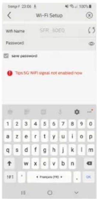 Image F: 23:06 Wi-Fi Setup Wifi Name SFR_80EQ Password save password Tips.5G WIFI signal not enabled now 1 2 3 4 5 6 7 8 9 0 a z e r t y u i o p q s d f g h j k l m ↑ w x c v b n !#1 * Phanpass (FF) * OK