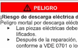 PELIGRO Riesgo de descarga eléctrica de Peligro mortal por descarga eléctra • Las piezas eléctricas deber lificados. • Después de la reparación, conforme a VDE 0701 o los