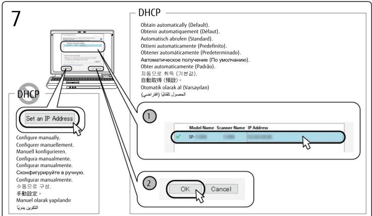 DHCP Obtain automatically (Default). Obtenir automatiquement (Default). Automatisch abrufen (Standard). Ottieni automaticamente (Predefinito). Obtener automaticamente (Predeterminado). Automatическое получение (По умолчанию). Obter automaticamente (Padrão). 자동으로 취득 (기본값). 自動取得 (預設)。 Otomatik olarak al (Varsaylan) (الحصون تلentes) (اقراضى) 1 2 Set an IP Address Configure manually. Configurer manuellement. Manuell konfigurieren. Configura manualmente. Configurer manualmente. Сконфигурируйте в ручению. Configurer manualmente. 수동으로 구성. 手動設定。 Manuel olarak yapıLandir اللكون بدنبا Model Name Scanner Name IP Address ✓ SP- OK Cancel