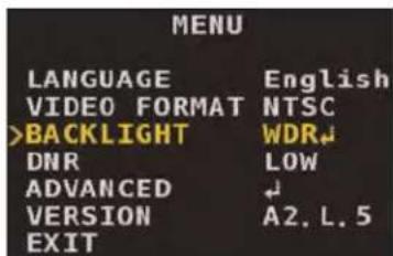 MENU LANGUAGE English VIDEO FORMAT NTSC >BACKLIGHT WDR↓ DNR LOW ADVANCED ← VERSION A2. L. 5 EXIT