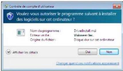 Contrôle de compte d'utilisateur Voulez-vous autoriser le programme suivant à installer des logiciels sur cet ordinateur ? Nom du programme : DriveInstall moi Éditeur verify : Visioneer Inc. Origine du fichier : Disque dur sur cet ordinateur Afficher les détails Oui Non Chenquer quand ces notifications apparaissent