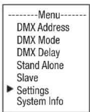 ----Menu---- DMX Address DMX Mode DMX Delay Stand Alone Slave ► Settings System Info