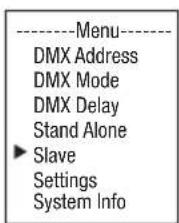 ----Menu---- DMX Address DMX Mode DMX Delay Stand Alone ► Slave Settings System Info
