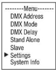 ----Menu---- DMX Address DMX Mode DMX Delay Stand Alone Slave ► Settings System Info