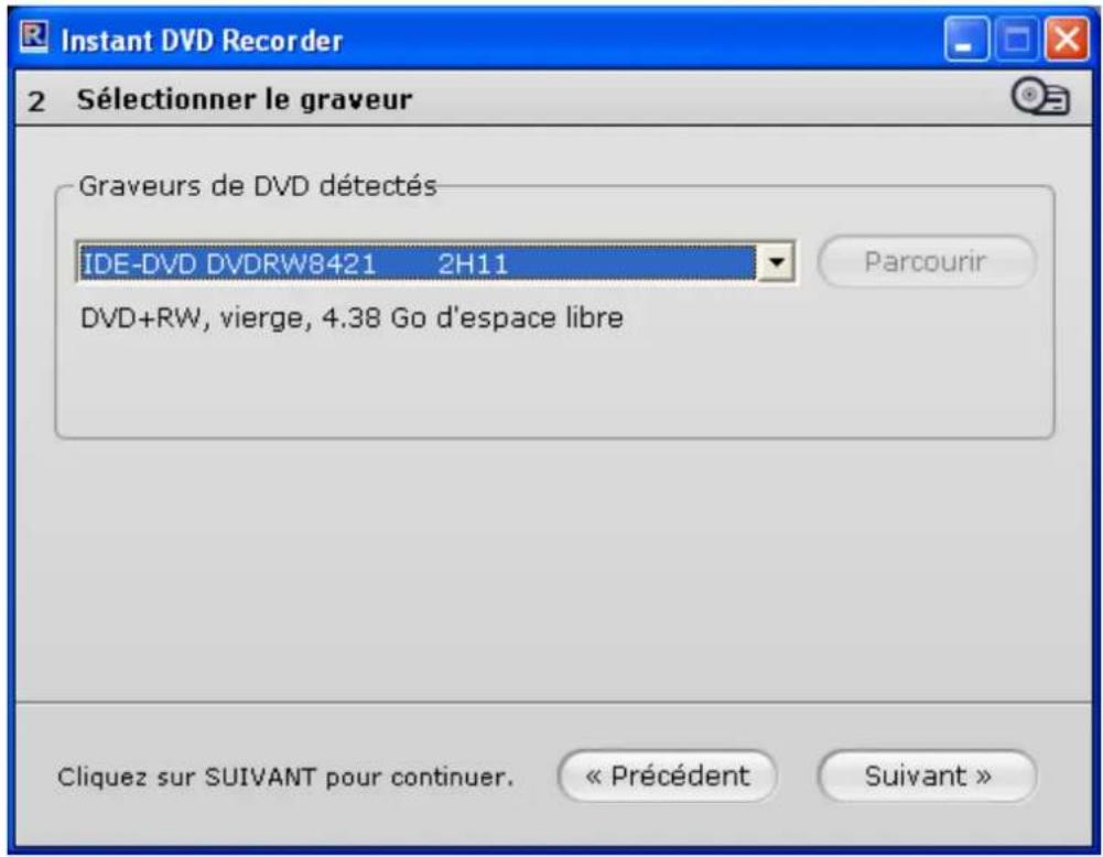 Instant DVD Recorder 2 Sélectionner le graveur Graveurs de DVD détectés IDE-DVD DVDRW8421 2H11 Parcourir DVD+RW, vierge, 4.38 Go d'espace libre Cliquez sur SUIVANT pour continuer. « Précédent Suivant »
