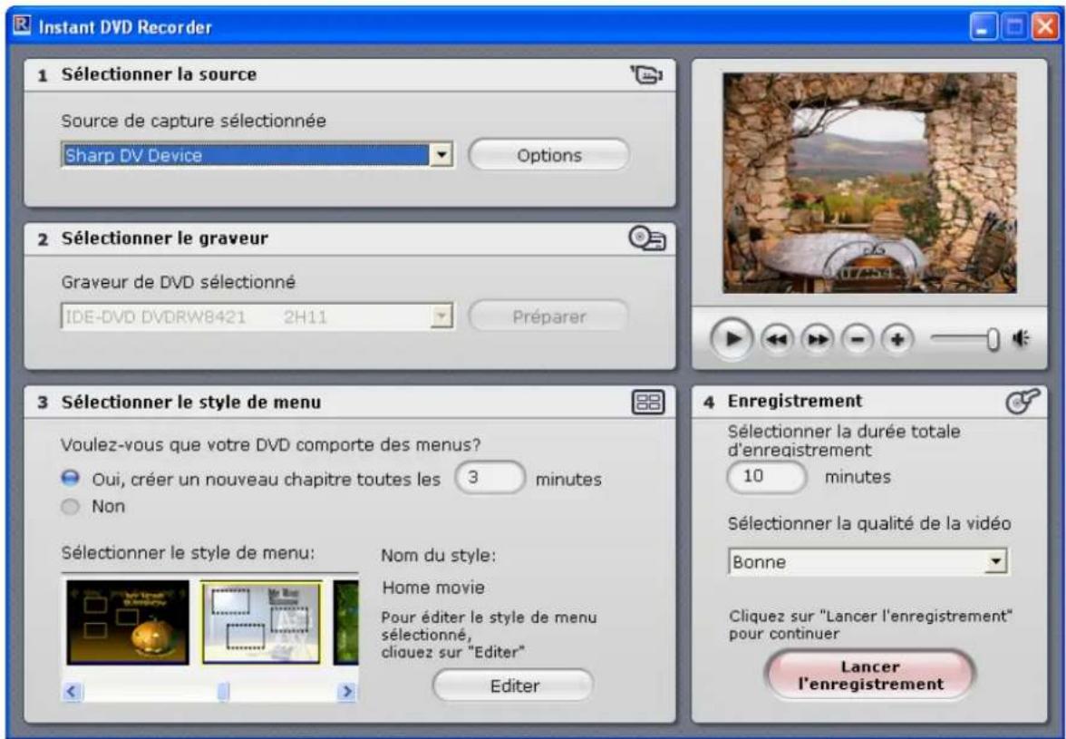 Instant DVD Recorder 1 Sélectionner la source Source de capture sélectionnée Sharp DV Device Options 2 Sélectionner le graveur Graveur de DVD sélectionné IDE-DVD DVDRW8421 2H11 Préparer 3 Sélectionner le style de menu Voulez-vous que votre DVD comporte des menus? Oui, créer un nouveau chapitre toutes les 3 minutes Non Sélectionner le style de menu: Nom du style: Home movie Pour éditer le style de menu sélectionné, cliauez sur "Editor" Editor 4 Enregistrement Sélectionner la durée totale d'enregistrement 10 minutes Sélectionner la qualité de la vidéo Bonne Cliquez sur "Lancer l'enregistrement" pour continuer Lancer l'enregistrement