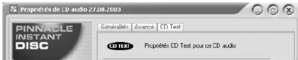 Propriétés de CD audio 27.08.2003 Pinnacle INSTANT DISC Généralités Avance CD Text CD TEXT Propriétés CD Text pour ce CD audio