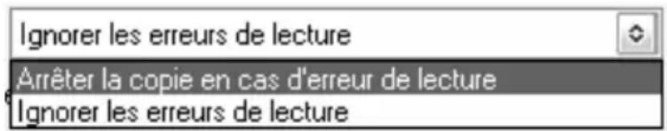 Ignorer les erreurs de lecture Arrêter la copie en cas d'erreur de lecture Ignorer les erreurs de lecture