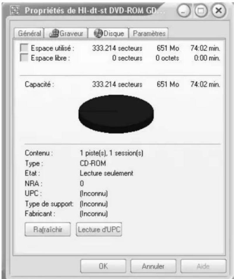 Propriétés de HI-dt-st DVD-ROM GD... Général Graveur Disque Paramètres Espace utilisé : 333.214 secteurs 651 Mo 74:02 min. Espace libre : 0 secteurs 0 octets 0:00 min. Capacité : 333.214 secteurs 651 Mo 74:02 min. Contenu : 1 piste(s), 1 session(s) Type : CD-ROM Etat : Lecture seulement NRA : 0 UPC : (Inconnu) Type de support: (Inconnu) Fabricant : (Inconnu) Rafraîchir Lecture d'UPC OK Annuler Aide