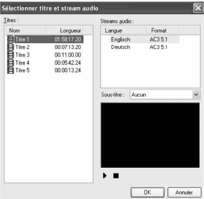 Sélectionner titre et stream audio Titres : Nom Longueur Titre 1 01:58.17.20 Titre 2 00:07.13.20 Titre 3 00:11.00.00 Titre 4 00:05.42.24 Titre 5 00:00.13.24 Streams audio : Langue Format Englisch AC3 5.1 Deutsch AC3 5.1 Sous-titre : Aucun OK Annuler