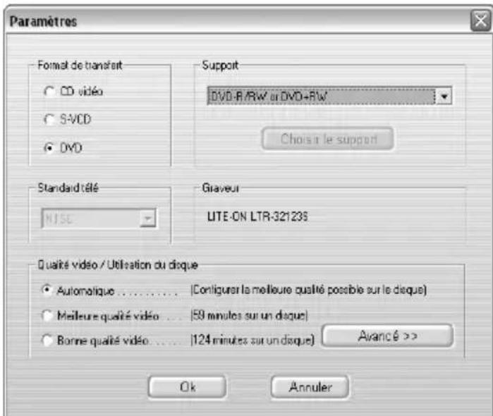 Paramètres Format de transfert CD vidéo S-VCD DVD Support DVD-R/RW or DVD-RW Choisir le support Standard télé NISE Graveur UTE-ON LTR-321235 Qualité vidéo / Utilisation du disque Automatique ....... (Configurer la meilleure qualité possible sur le disque) Meileure qualité vidéo ... (59 minutes sur un disque) Bonne qualité vidéo .... (124 minutes sur un disque) Avancé >> Ok Annuler